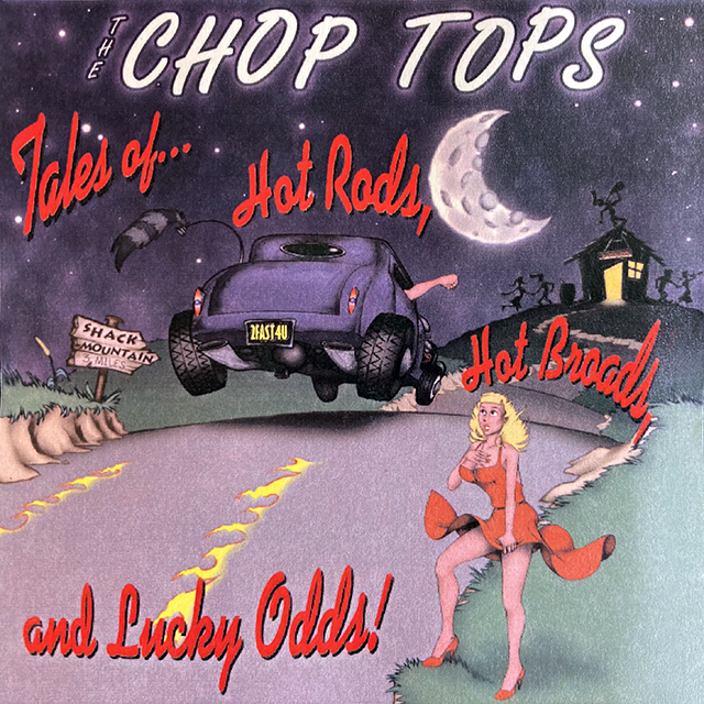 The Chop Tops 1st Release Tales of Hot Rods, Hot Broads, and Lucky Odds!